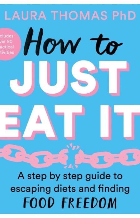 How to Just Eat It: A Step-by-Step Guide to Escaping Diets and Finding Food Freedom