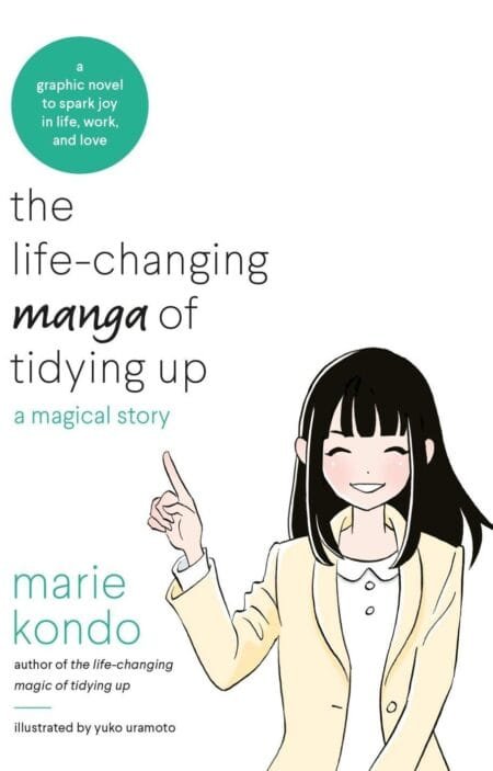 The Life-Changing Manga of Tidying Up: A Magical Story to Spark Joy in Life, Work and Love