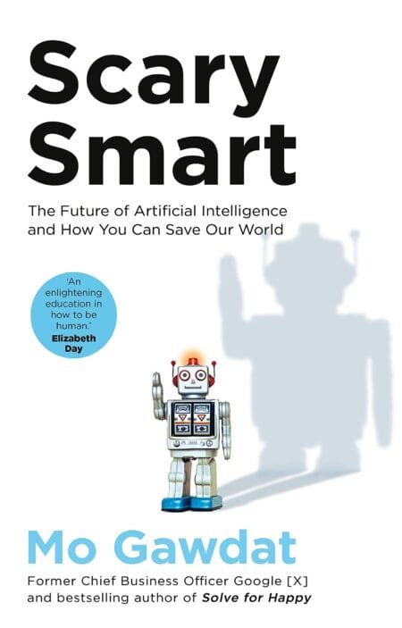 Scary Smart: The Future of Artificial Intelligence and How You Can Save Our World